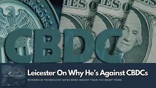 Leicester On Why He's Against #CBDC (Central Bank Digital Currency)