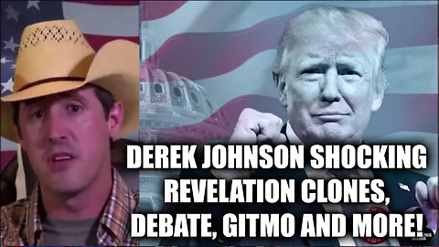 Derek Johnson SHOCKING REVELATION - Clones, Debate, GITMO and More!