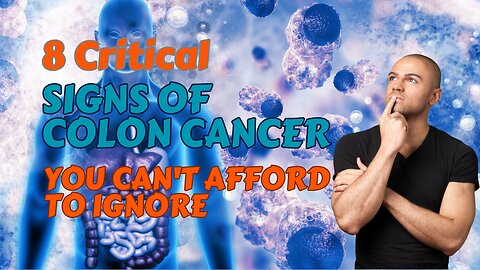 8 Critical Signs of Colon Cancer You Can't Afford to Ignore