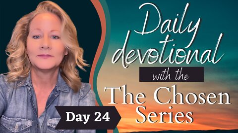 Day 24 Daily Devotional The Chosen 40 Days with Jesus