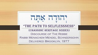 Core Concepts Maamar: Yehudah Atah - The Path to Selflessness (5/6)