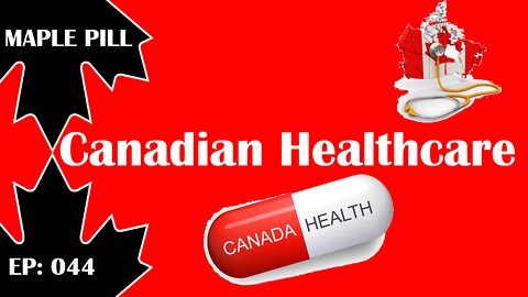 Maple Pill Ep 044 - Special Episode - Canada Health Care & Ontario Hospital Situation