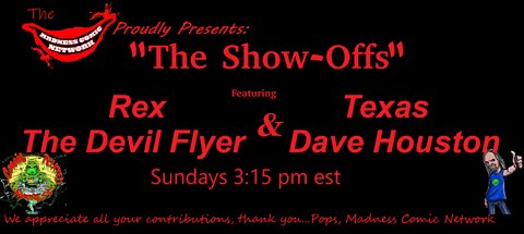 Debut Episode!!! The Show-Offs!! Featuring Rex "The Devil Flyer" & Texas Dave Houston