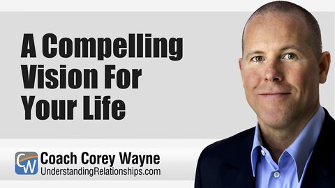 A Compelling Vision For Your Life