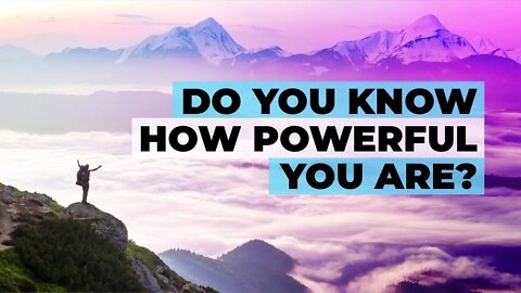 DO YOU KNOW HOW POWERFUL YOU ARE???