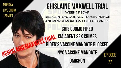 EP77: Maxwell Trial, Chris Cuomo, Vax Mandate Blocked, NYC Vax Mandate, Omicron, CIA Sex Crimes