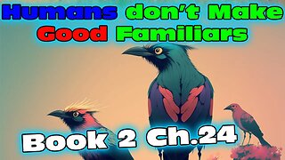 Humans Don't make Good Familiars 2 - Ch.24 | Magic Fantasy