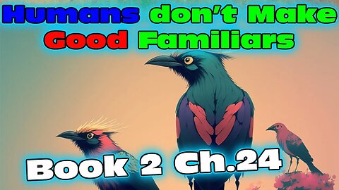 Humans Don't make Good Familiars 2 - Ch.24 | Magic Fantasy