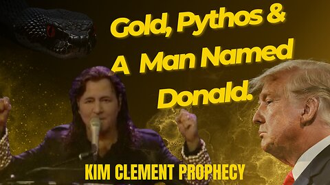 Kim Clement Prophecy-Gold, Pythos & A Man Named Donald.
