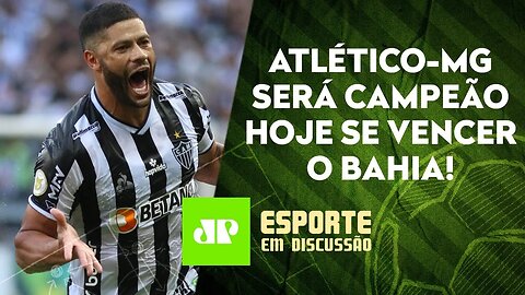 VAI SER HOJE? Atlético-MG pode ser CAMPEÃO BRASILEIRO na Bahia! | ESPORTE EM DISCUSSÃO