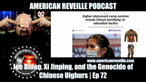 Joe Biden, Xi Jinping, and the Genocide of Chinese Uighurs | Ep 72