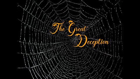 The Great Deception (Part 1)