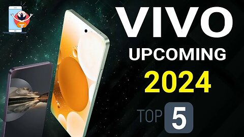 ?vivo Top 5 Upcoming Phones 2024 Vivo Upcoming Phone In India 2024 Video