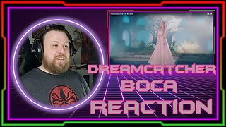 Dreamcatcher(드림캐쳐) 'BOCA' MV - REACTION