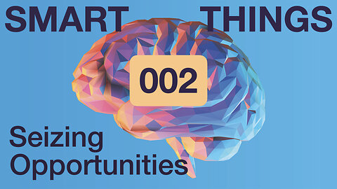 Seizing Opportunities: 3 Things We Must Do | SMART THINGS Ep. 002