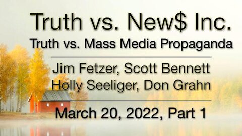 Truth vs. NEW$ Part 1 (20 March 2022) with Don Grahn, Scott Bennett, and Holly Seeliger