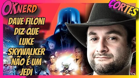 DAVE FILONI DIZ QUE LUKE SKYWALKER NÃO É UM JEDI