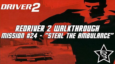 Driver 2 - Redriver 2 Walkthrough - Mission #24 - "Steal the Ambulance"