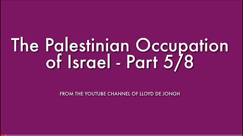 The Palestinian Occupation of Israel - Pt 5/8