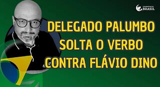 DELEGADO PALUMBO SOLTA O VERBO CONTRA FLÁVIO DINO