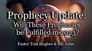 Prophecy Update: Will These Prophecies be Fulfilled in 2023?