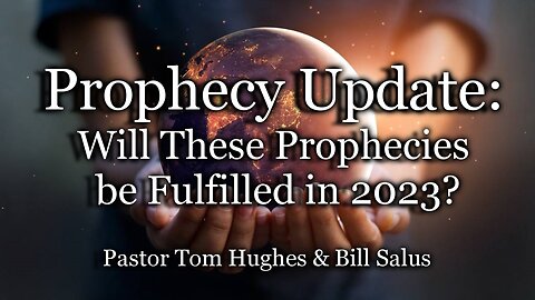 Prophecy Update: Will These Prophecies be Fulfilled in 2023?