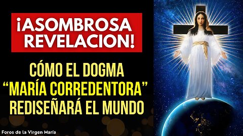 Por qué la Aprobación del Dogma “María Corredentora” Cambiará Radicalmente el Mundo