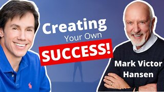 Mark Victor Hansen: How To Create Your Own Success