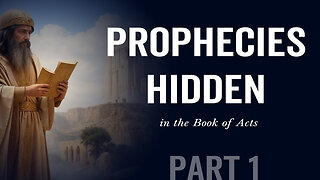 Prophecies Hidden in the Book of Acts - Part1