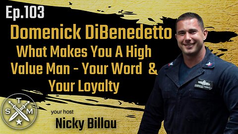 SMP EP103: Domenick DiBenedetto - What Makes You A High Value Man - Your Word & Your Loyalty