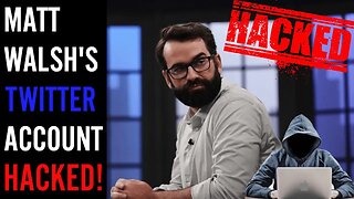 The Left CHEERS as Matt Walsh has his Twitter account HACKED! Is this retaliation from activists!?