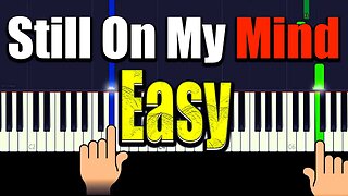 Still On My Mind - Easy Piano Tutorial + Music Sheets