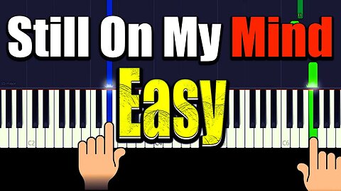 Still On My Mind - Easy Piano Tutorial + Music Sheets