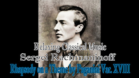 Relaxing Classical Music : Sergei Rachmaninoff : Rhapsody on a Theme by Paganini Var. XVIII