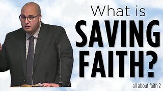 What is Saving Faith? | All About Faith 02