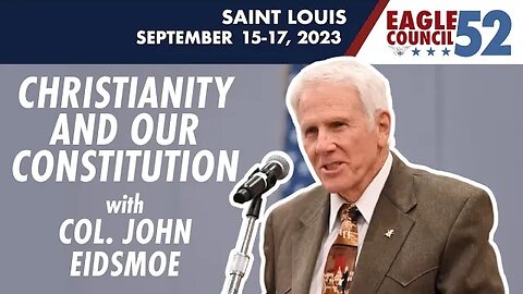 John Eidsmoe — Christianity and Our Constitution | Eagle Council 52