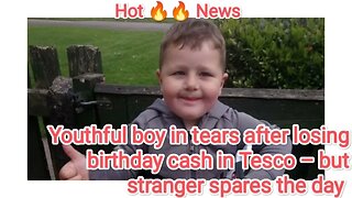 Youthful boy in tears after losing birthday cash in Tesco – but stranger spares the day