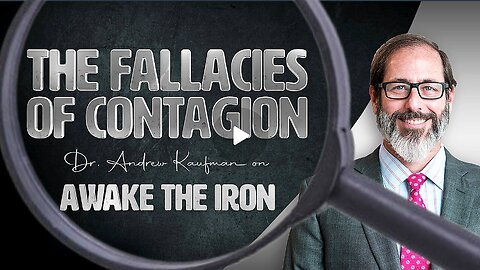 "The Medical Fallacies of Contagion" Dr. 'Andrew Kaufman' 'Awake the Iron' 'Andrew Kaufman' M.D