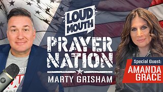 Prayer | Loudmouth PRAYER NATION - 20 - Special Guest: AMANDA GRACE - Marty Grisham of Loudmouth Prayer