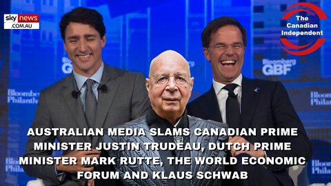 Australian media slams Canadian PM Justin Trudeau, Dutch PM Mark Rutte, the WEF and Klaus Schwab.