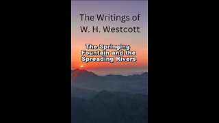 The Writings and Teachings of W. H. Westcott, The Springing Fountain and the Spreading Rivers