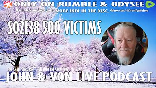 JOHN AND VON LIVE | S02EP38 500 VICTIMS
