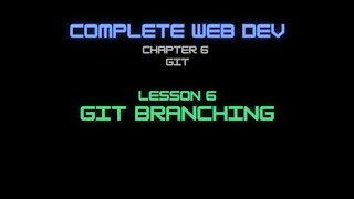 Complete Web Developer Chapter 6 - Lesson 6 Git Branching