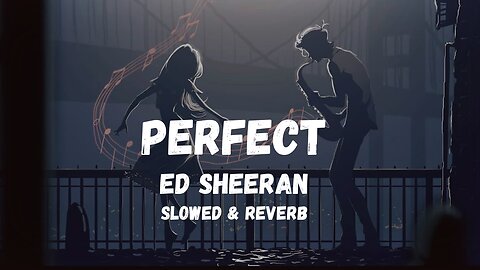 Ed Sheeran - Perfect [ Slowed & Reverb ] Version
