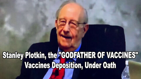 Stanley Plotkin, Vaccines Deposition, Under Oath - (9 Hour Full Video)