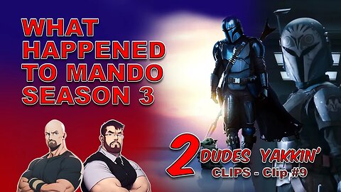 2 Dudes Yakkin CLIPS -Clip 9 What Happened to Mando Season 3