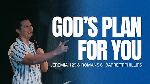 God's Plan for You | Jeremiah 29 & Romans 8 | Barrett Phillips
