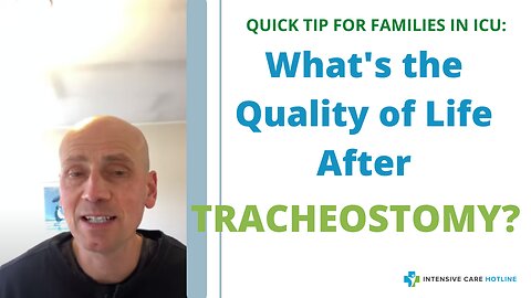 Quick tip for families in Intensive Care: What's the quality of life after tracheostomy?