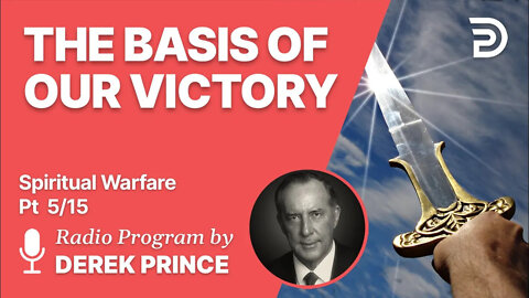 Spiritual Warfare Pt 5 of 15 - The Basis of Our Victory - Derek Prince