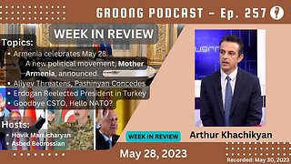 Mother Armenia | Aliyev Threatens Again | Erdogan Reelected | CSTO - NATO | Ep 257 - May 28, 2023